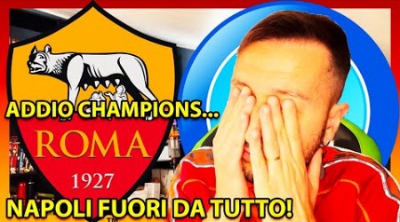 [È LA FINE...] ROMA FUORI dalla CHAMPIONS LEAGUE… NAPOLI FUORI DA TUTTO…