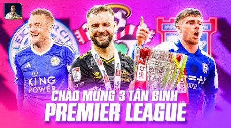 CHÀO MỪNG LEICESTER, IPSWICH VÀ SOUTHAMPTON ĐẾN VỚI NGOẠI HẠNG ANH