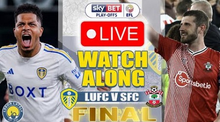 LEEDS UNITED VS SOUTHAMPTON FC! LIVE PLAYOFF FINAL ACTION WITH ANALYSIS!