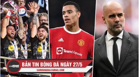 BẢN TIN 27/5 | SOUTHAMPTON TRỞ LẠI PREMIER LEAGUE; GREENWOOD TÁI XUẤT MU; PEP CHIA TAY MAN CITY