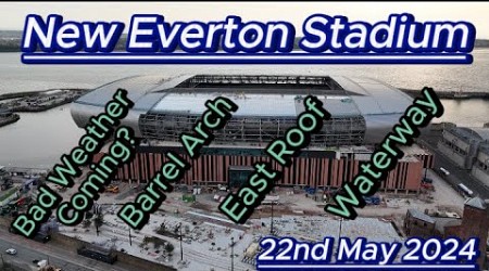 New Everton Stadiium - 22nd May 2024 - Bramley Moore Dock - Latest Progress Update #efc