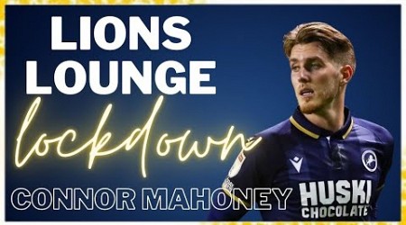 LIONS LOUNGE LOCKDOWN #67 - CONNOR MAHONEY “TWO SIDES TO A STORY!!” #millwall #millwallfc #efl