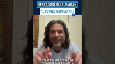 Il MESSAGGIO di Lele ADANI ai NAPOLETANI