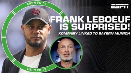 A BIG SURPRISE! - Frank Leboeuf on Vincent Kompany being linked to Bayern Munich | ESPN FC