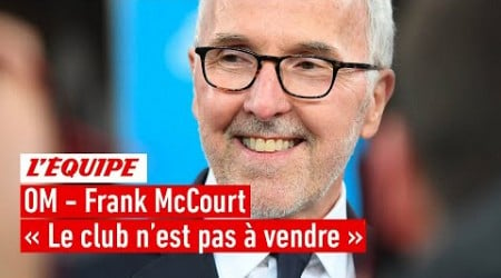 Ligue 1 - &quot;L&#39;OM n&#39;est pas à vendre&quot; : Frank McCourt veut toujours construire et investir