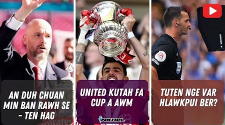 United kutah FA Cup a awm, An duh chuan min ban rawh se - Ten Hag, Tuten nge VAR hlawkpui ber?