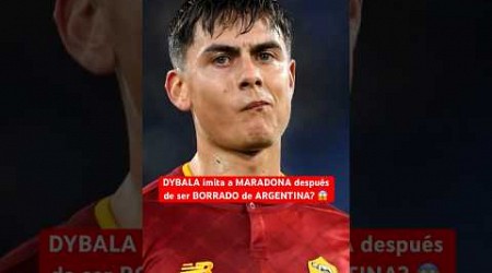 DYBALA imita a MARADONA tras ser BORRADO de ARGENTINA? 