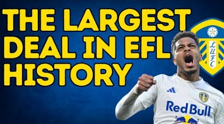 Leeds United Complete The LARGEST Deal In EFL History!