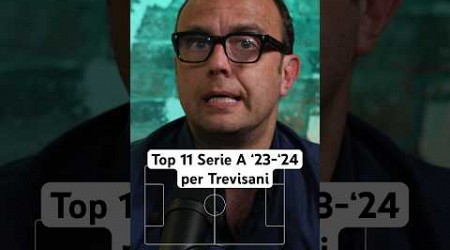 La top 11 della Serie A ‘23-‘24 per Trevisani