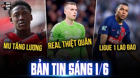 TIN SÁNG 1/6: REAL THIỆT QUÂN TRƯỚC CHUNG KẾT C1, MU TĂNG LƯƠNG MAINOO, LIGUE 1 LAO ĐAO VÌ MBAPPE