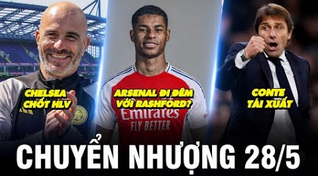 TIN CHUYỂN NHƯỢNG 28/5 | CHELSEA CHỐT HLV, ARSENAL ĐI ĐÊM VỚI RASHFORD? CONTE TÁI XUẤT