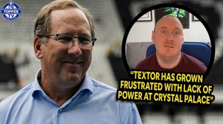 &quot;Textor Has Grown Frustrated With Lack Of Power At Palace&quot; | HLTCO On John Textor Buying Everton