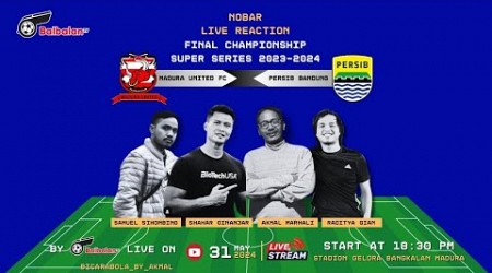 LIVE REACTION 2ND LEG CHAMPIONSHIP SERIES LIGA 1 2023/2024 - MADURA UNITED VS PERSIB - BALBALAN TV