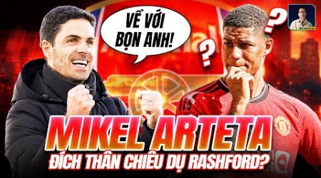 MIKEL ARTETA ĐÃ ĐÍCH THÂN CHIÊU DỤ MARCUS RASHFORD? CHUYỆN THẬT MÀ NHƯ ĐÙA