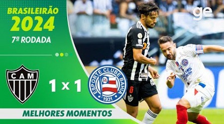 ATLÉTICO-MG 1 X 1 BAHIA | MELHORES MOMENTOS | 7ª RODADA BRASILEIRÃO 2024 | ge.globo