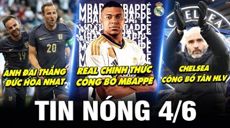 TIN NÓNG BÓNG ĐÁ 4/6| ANH ĐẠI THẮNG, ĐỨC HÒA NHẠT, REAL CHÍNH THỨC ĐÓN MBAPPE, CHELSEA CÔNG BỐ HLV