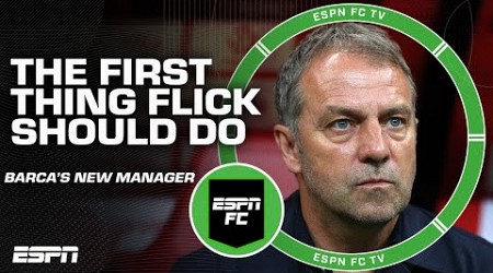 What is the FIRST thing Hansi Flick should do as Barcelona&#39;s manager? | ESPN FC