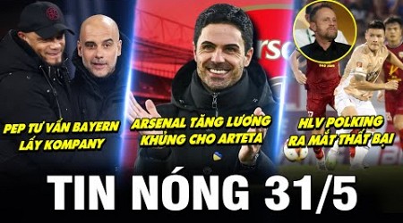 TIN NÓNG BÓNG ĐÁ 31/5| ARSENAL TĂNG LƯƠNG ARTETA, PEP TƯ VẤN BAYERN LẤY KOMPANY, POLKING RA MẮT THUA