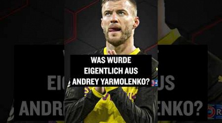 Was wurde eigentlich aus Andrey Yarmolenko? #shorts