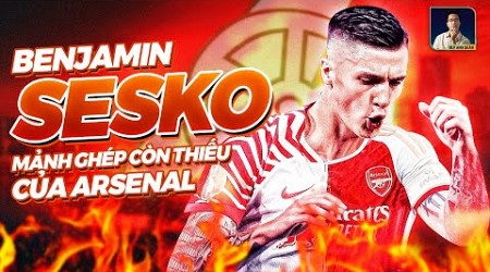 TIỀN ĐẠO HÚT HỒN ARSENAL: BENJAMIN SESKO LÀ AI?