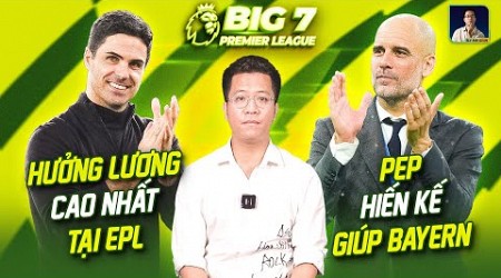 BIG 7 PREMIER LEAGUE: ARTETA HƯỞNG LƯƠNG CAO NHẤT EPL, PEP HIẾN KẾ GIÚP BAYERN