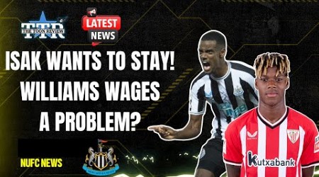 ISAK WANTS TO STAY! | WILLIAMS WAGES A PROBLEM? | NUFC NEWS