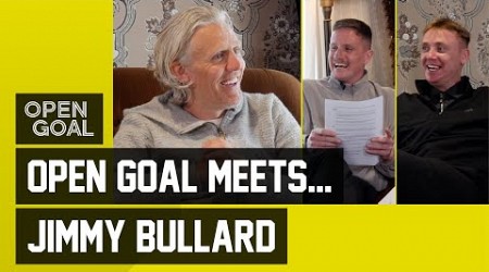 JIMMY BULLARD | Open Goal Meets... Premier League Hero! Si Ferry &amp; Slaney Chat About Jimmy&#39;s Career!