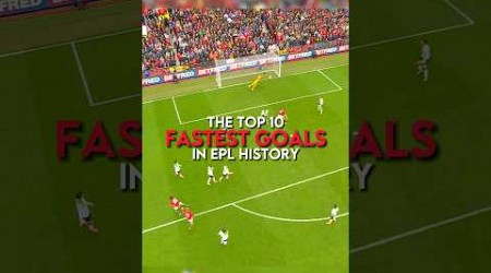 The top 10 fastest goals in Premier League history