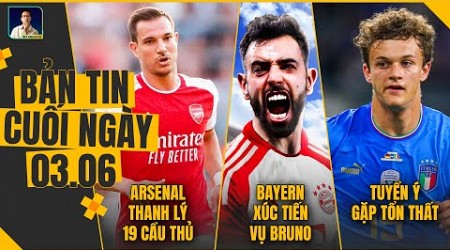 TIN CHIỀU 3/6: ARSENAL THANH LÝ 19 CẦU THỦ, BAYERN XÚC TIẾN THƯƠNG VỤ BRUNO, TUYỂN Ý GẶP TỔN THẤT