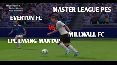 EPL SUNGGUH KETAT●MASTER LEAGUE●LAGA BERIKUTNYA EVERTON FC VS MILLWALL FC●