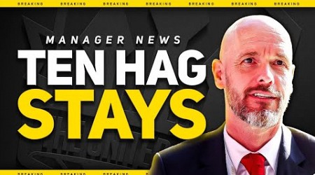 BREAKING! TEN HAG STAYS!!!!