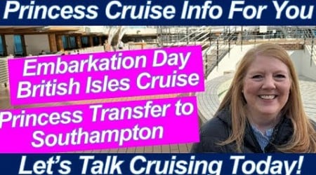 CRUISE NEWS! Embarkation British Isles Cruise | Southampton Transfer | Onboard Regal Princess