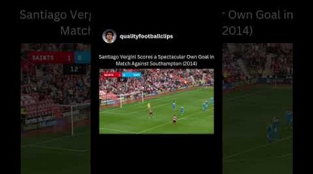 Santiago Vergini Scores a Spectacular Own Goal in Match Against Southampton 2014 #owngoal#vergini