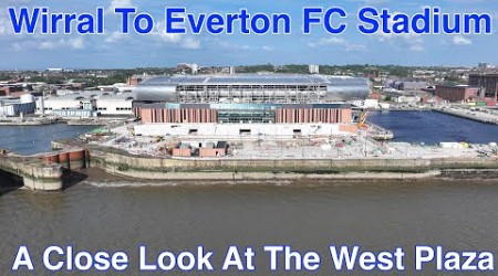 Wirral to Everton FC Stadium at Bramley Moore Dock episode 19 (6.6.24)