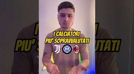 I Calciatori PIÙ SOPRAVVALUTATI : JUVE , INTER , MILAN 