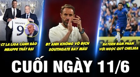 BẢN TIN CUỐI NGÀY 11/6 | CT LA LIGA CẢNH BÁO MBAPPE THẤT BẠI,ĐT ANH KHÔNG VÔ ĐỊCH SOUTHGATE BAY MÀU