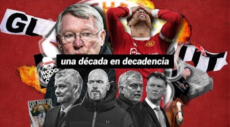 ¿POR QUÉ NADIE HA PODIDO SALVAR AL MANCHESTER UNITED? | Una Década en Decadencia