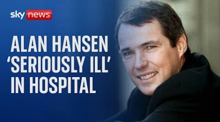 Former Liverpool captain Alan Hansen is &#39;seriously ill&#39; in hospital