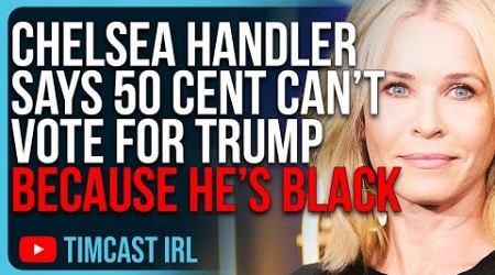 Chelsea Handler Says 50 Cent CAN’T Vote For Trump Because He’s BLACK