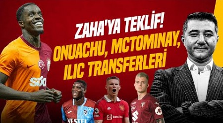 Ali Naci Küçük | ONUACHU &amp; ILIC, ZAHA&#39;YA TRANSFER TEKLİFİ, MCTOMINAY, GORETZKA | Gündem Galatasaray