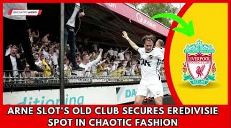 SHOCKING.. Arne Slot&#39;s old club secures Eredivisie spot in chaotic fashion | Liverpool News