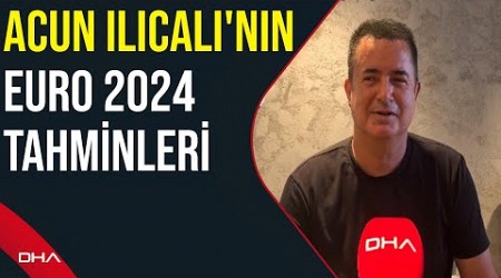 Fenerbahçe Yönetim Kurulu Üyesi Acun Ilıcalı, EURO 2024 tercihlerini DHA&#39;ya açıkladı