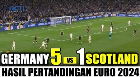 JERMAN MENGGILA !! Hasil Pertandingan Timnas Jerman vs Skotlandia Euro 2024 - Germany vs Scotland