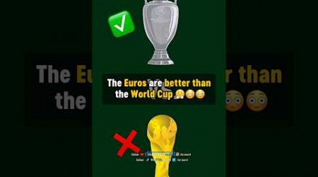 EURO better than WORLD CUP? 