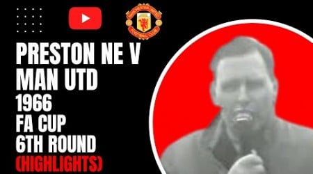 Preston NE v Man Utd | 1966 FA Cup 6th Round (Highlights)