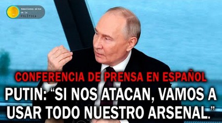 PUTIN: &quot;SI NOS ATACAN, VAMOS A USAR TODO NUESTRO ARSENAL.&quot; - CONFERENCIA DE PRENSA EN ESPAÑOL