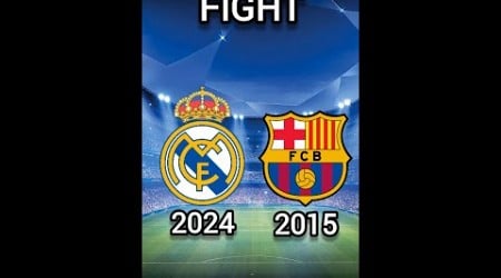 Real Madrid 2024 VS Barcelona 2015 