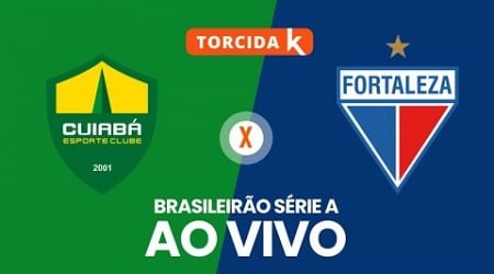 Cuiabá x Fortaleza | AO VIVO | Brasileirão Série A 2024