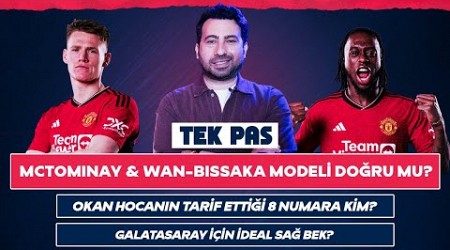 Galatasaray&#39;da McTominay - Wan-Bissaka Modeli | Okan Buruk, Ne Tip Transferleri İşaret Etti?