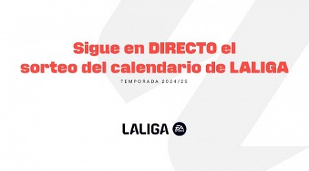 ¡El SORTEO del CALENDARIO de LALIGA EA SPORTS 2024/25 en DIRECTO!